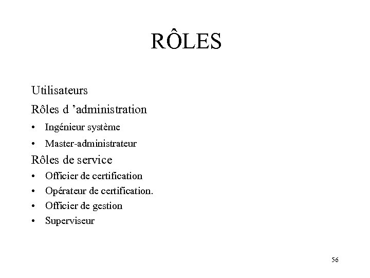 RÔLES Utilisateurs Rôles d ’administration • Ingénieur système • Master-administrateur Rôles de service •