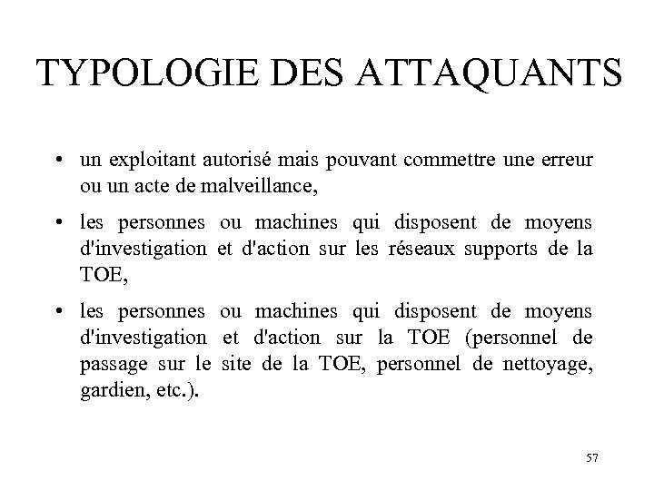 TYPOLOGIE DES ATTAQUANTS • un exploitant autorisé mais pouvant commettre une erreur ou un