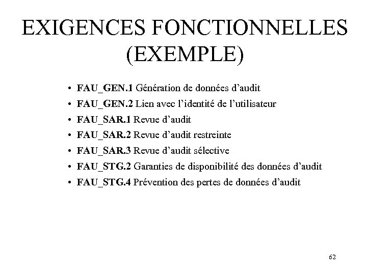 EXIGENCES FONCTIONNELLES (EXEMPLE) • FAU_GEN. 1 Génération de données d’audit • FAU_GEN. 2 Lien