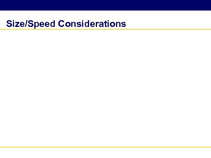 Size/Speed Considerations 