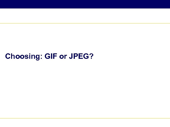 Choosing: GIF or JPEG? 
