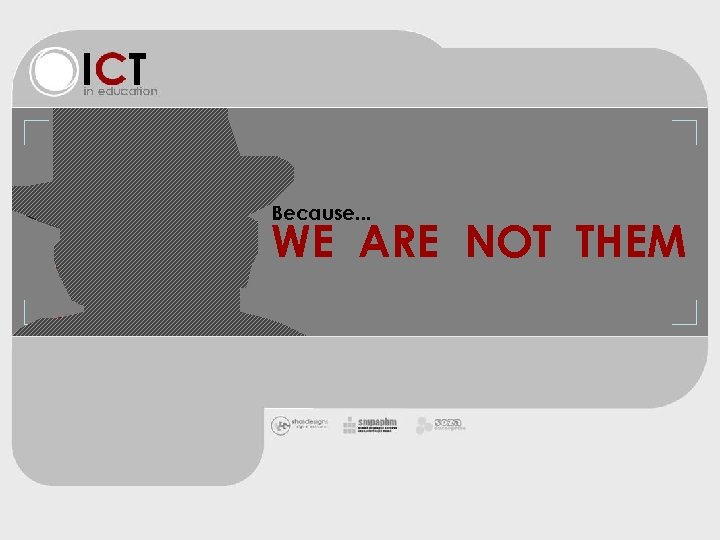 Because. . . WE ARE NOT THEM 