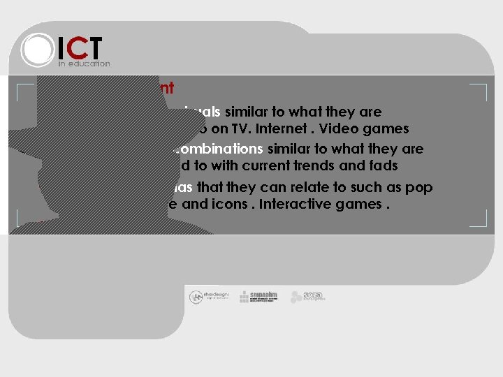 studentswant Flashy visuals similar to what they are exposed to on TV. Internet. Video