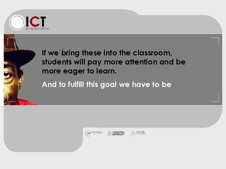 If we bring these into the classroom, students will pay more attention and be