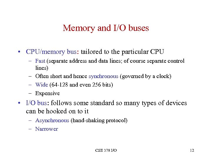 Memory and I/O buses • CPU/memory bus: tailored to the particular CPU – Fast