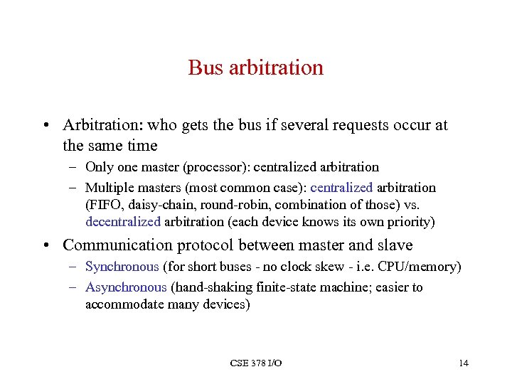 Bus arbitration • Arbitration: who gets the bus if several requests occur at the