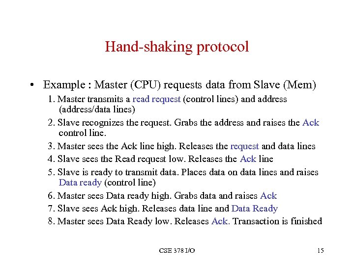 Hand-shaking protocol • Example : Master (CPU) requests data from Slave (Mem) 1. Master