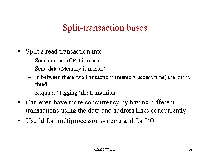 Split-transaction buses • Split a read transaction into – Send address (CPU is master)