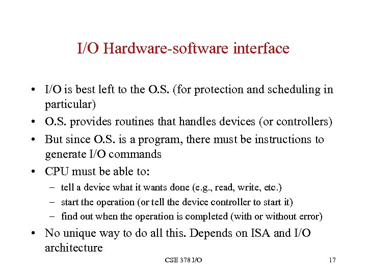 I/O Hardware-software interface • I/O is best left to the O. S. (for protection
