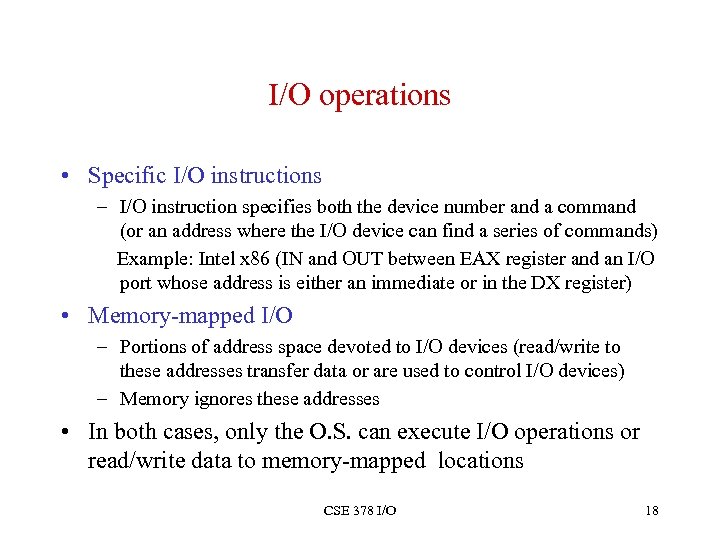 I/O operations • Specific I/O instructions – I/O instruction specifies both the device number