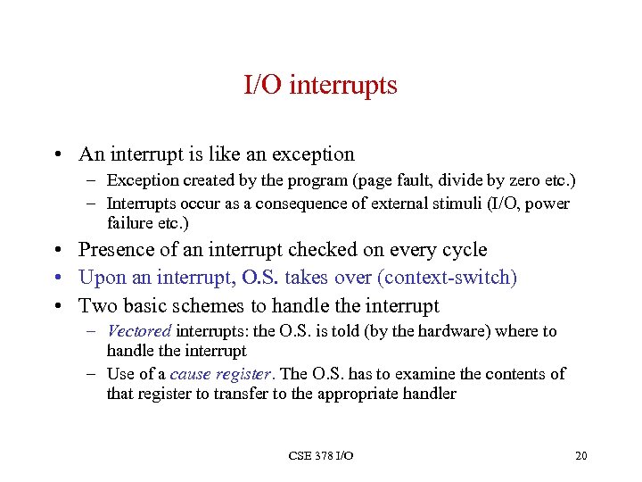 I/O interrupts • An interrupt is like an exception – Exception created by the