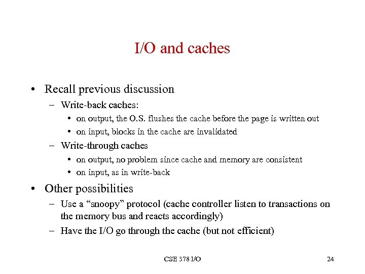 I/O and caches • Recall previous discussion – Write-back caches: • on output, the