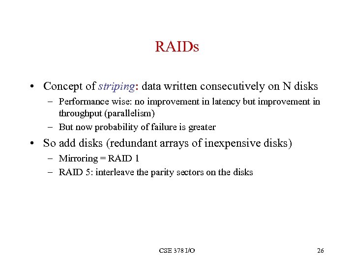 RAIDs • Concept of striping: data written consecutively on N disks – Performance wise: