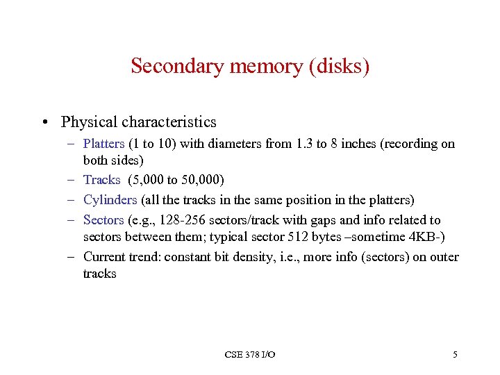 Secondary memory (disks) • Physical characteristics – Platters (1 to 10) with diameters from
