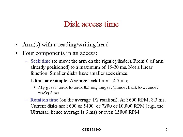 Disk access time • Arm(s) with a reading/writing head • Four components in an
