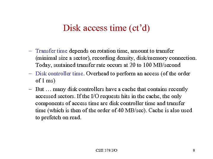 Disk access time (ct’d) – Transfer time depends on rotation time, amount to transfer