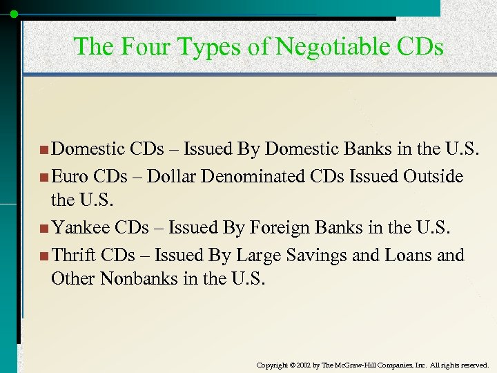 The Four Types of Negotiable CDs n Domestic CDs – Issued By Domestic Banks