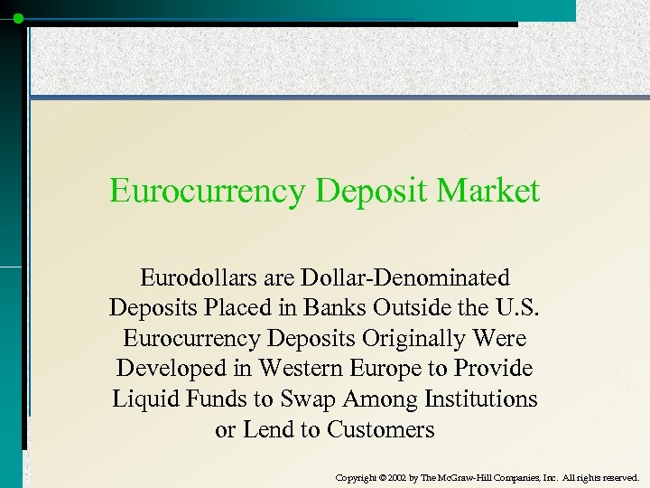 Eurocurrency Deposit Market Eurodollars are Dollar-Denominated Deposits Placed in Banks Outside the U. S.