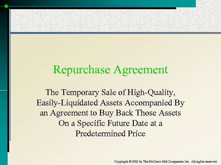 Repurchase Agreement The Temporary Sale of High-Quality, Easily-Liquidated Assets Accompanied By an Agreement to