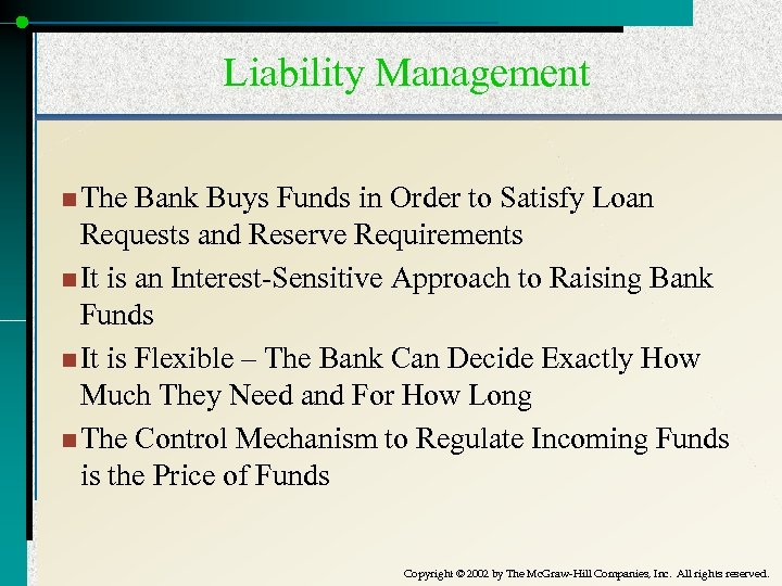 Liability Management n The Bank Buys Funds in Order to Satisfy Loan Requests and