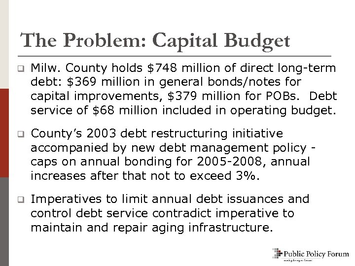 The Problem: Capital Budget q Milw. County holds $748 million of direct long-term debt: