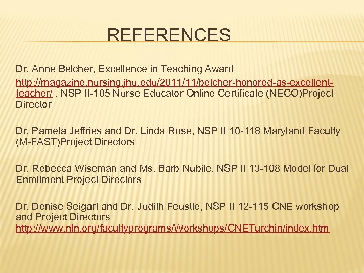 REFERENCES Dr. Anne Belcher, Excellence in Teaching Award http: //magazine. nursing. jhu. edu/2011/11/belcher-honored-as-excellentteacher/ ,