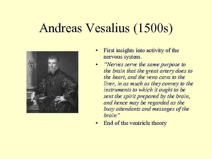 Andreas Vesalius (1500 s) • First insights into activity of the nervous system. •
