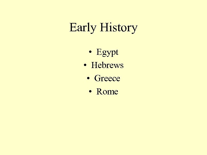 Early History • Egypt • Hebrews • Greece • Rome 