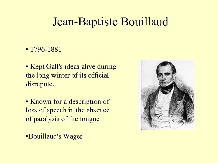  Jean-Baptiste Bouillaud • 1796 -1881 • Kept Gall's ideas alive during the long