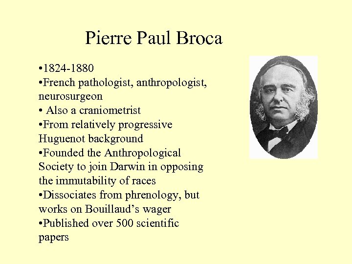 Pierre Paul Broca • 1824 -1880 • French pathologist, anthropologist, neurosurgeon • Also a