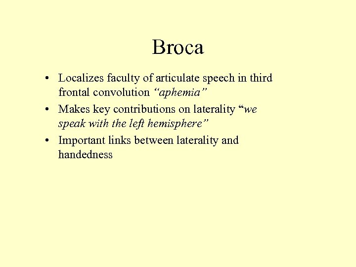 Broca • Localizes faculty of articulate speech in third frontal convolution “aphemia” • Makes