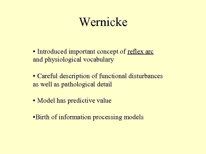 Wernicke • Introduced important concept of reflex arc and physiological vocabulary • Careful description