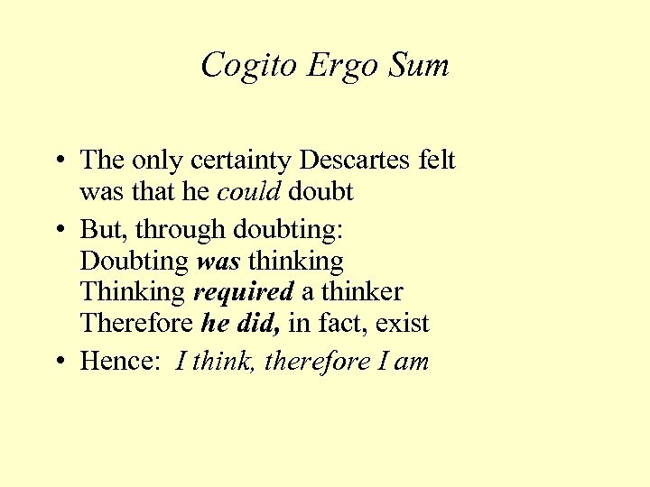 Cogito Ergo Sum • The only certainty Descartes felt was that he could doubt