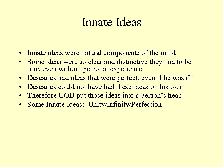 Innate Ideas • Innate ideas were natural components of the mind • Some ideas