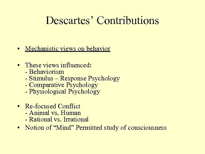 Descartes’ Contributions • Mechanistic views on behavior • These views influenced: - Behaviorism -