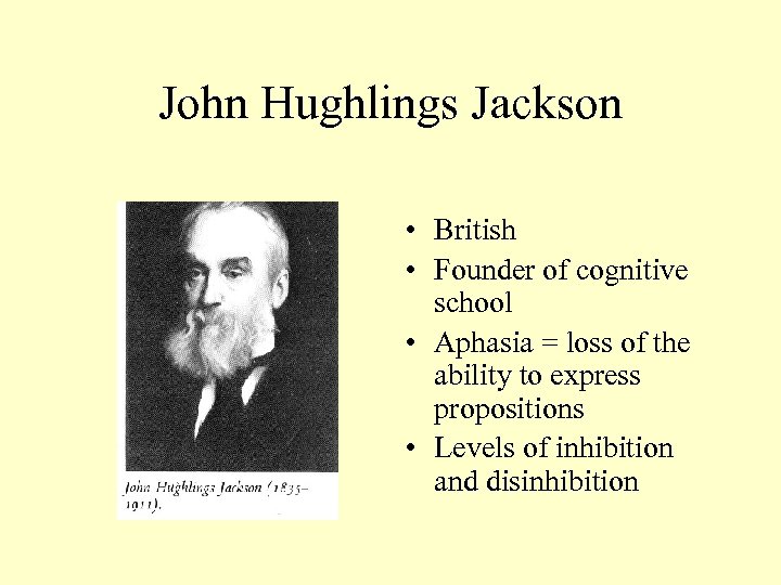 John Hughlings Jackson • British • Founder of cognitive school • Aphasia = loss