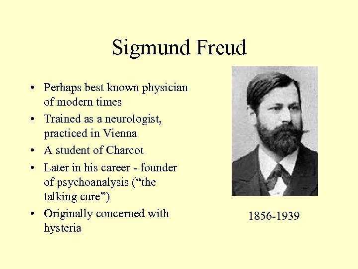 Sigmund Freud • Perhaps best known physician of modern times • Trained as a