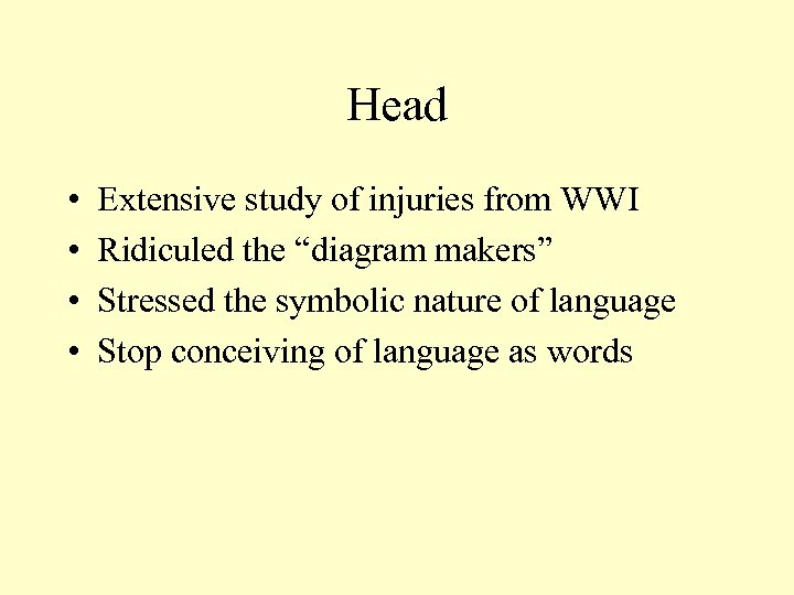 Head • • Extensive study of injuries from WWI Ridiculed the “diagram makers” Stressed