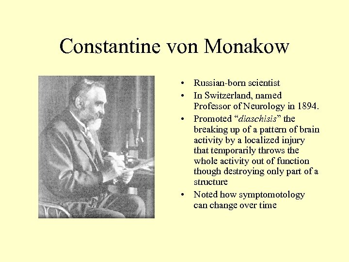 Constantine von Monakow • Russian-born scientist • In Switzerland, named Professor of Neurology in