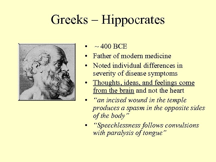 Greeks – Hippocrates • ~ 400 BCE • Father of modern medicine • Noted