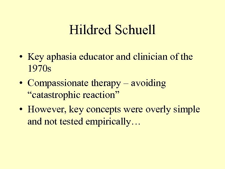 Hildred Schuell • Key aphasia educator and clinician of the 1970 s • Compassionate