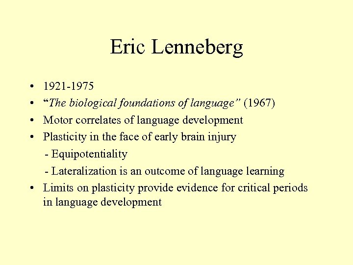 Eric Lenneberg • 1921 -1975 • “The biological foundations of language” (1967) • Motor