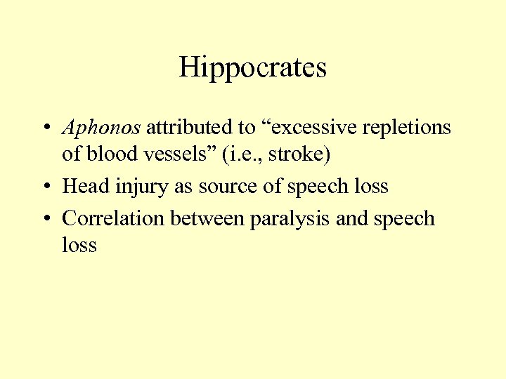 Hippocrates • Aphonos attributed to “excessive repletions of blood vessels” (i. e. , stroke)