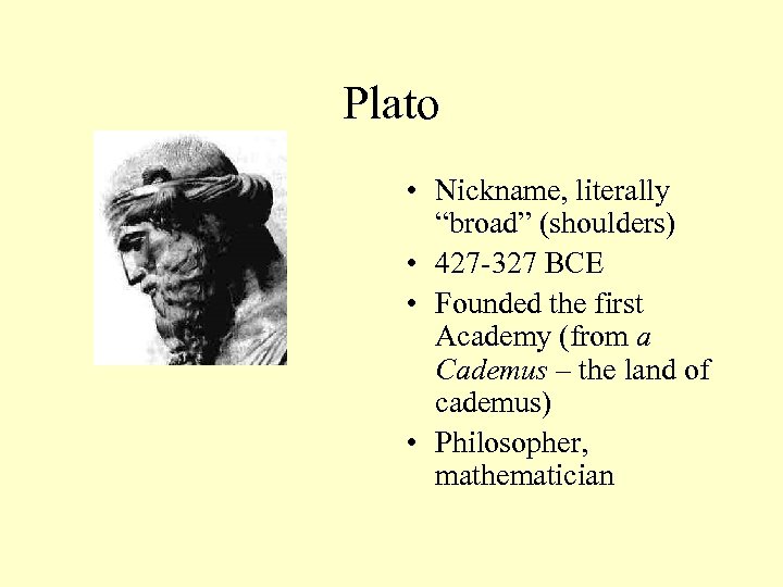 Plato • Nickname, literally “broad” (shoulders) • 427 -327 BCE • Founded the first