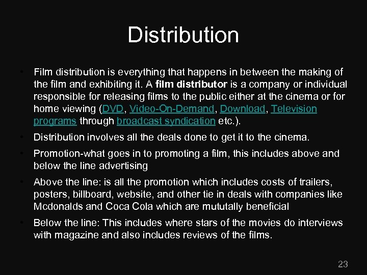Distribution • Film distribution is everything that happens in between the making of the
