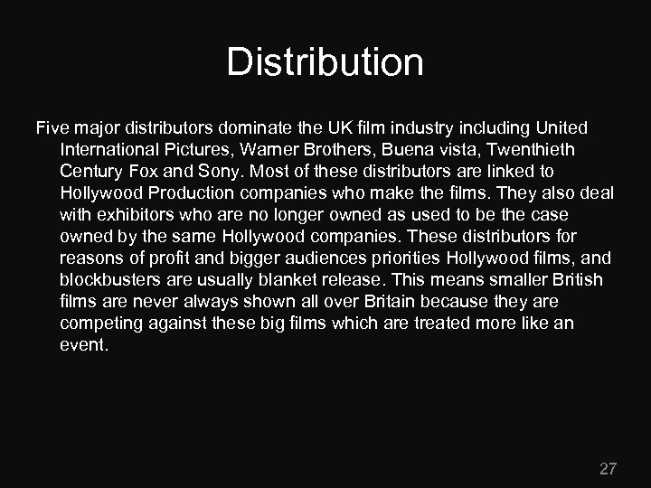 Distribution Five major distributors dominate the UK film industry including United International Pictures, Warner