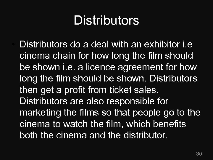 Distributors • Distributors do a deal with an exhibitor i. e cinema chain for