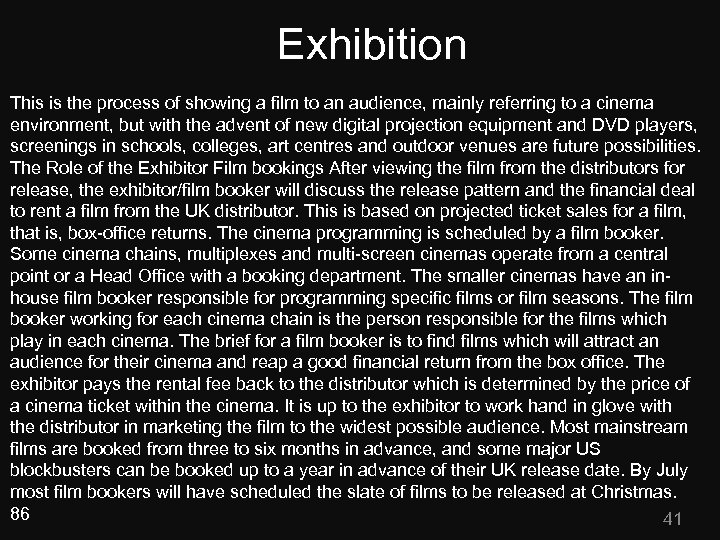 Exhibition This is the process of showing a film to an audience, mainly referring