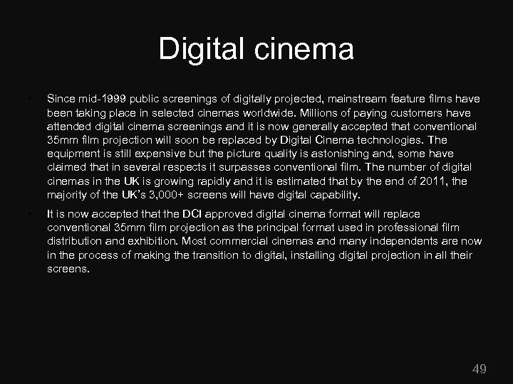 Digital cinema • Since mid-1999 public screenings of digitally projected, mainstream feature films have