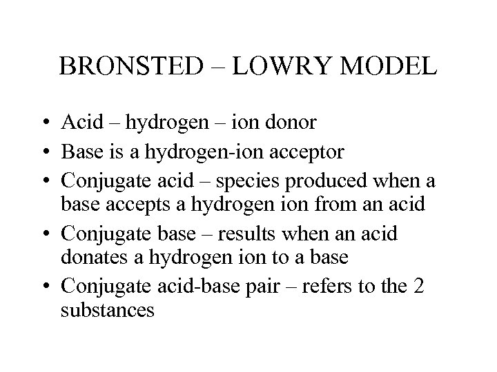 BRONSTED – LOWRY MODEL • Acid – hydrogen – ion donor • Base is